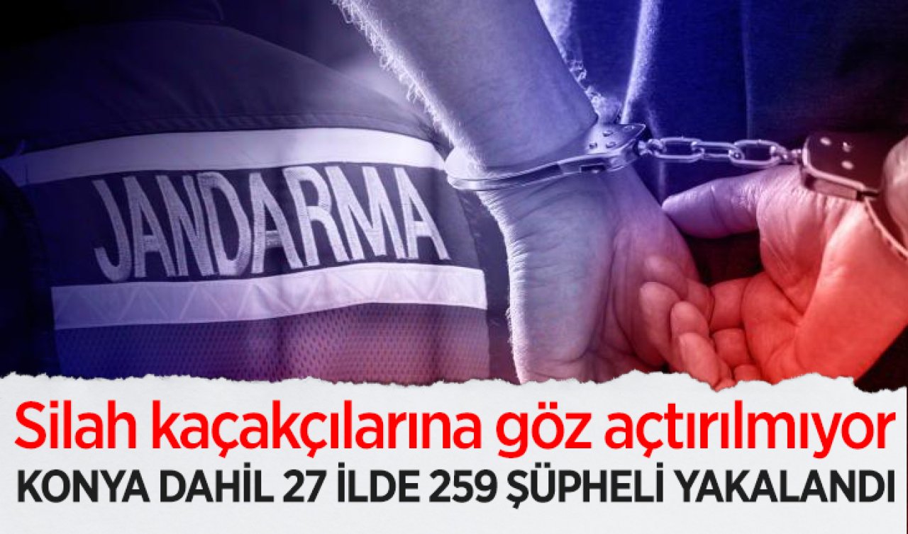 Silah kaçakçılarına göz açtırılmıyor: Konya dahil 27 ilde 259 şüpheli yakalandı