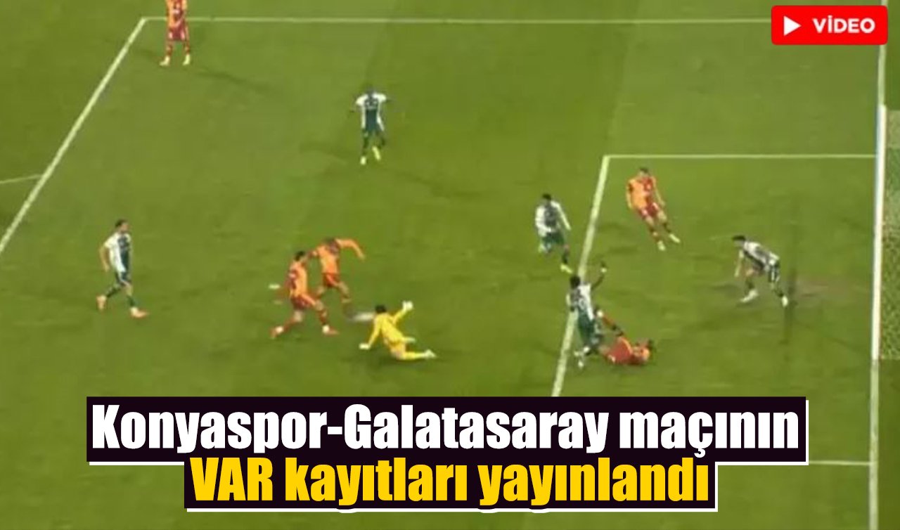 Konyaspor-Galatasaray maçının VAR kayıtları yayınlandı