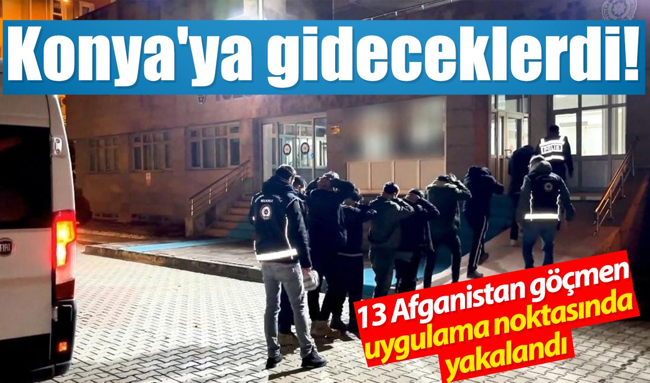 Konya’ya gideceklerdi! 13 Afganistan göçmen uygulama noktasında yakalandı
