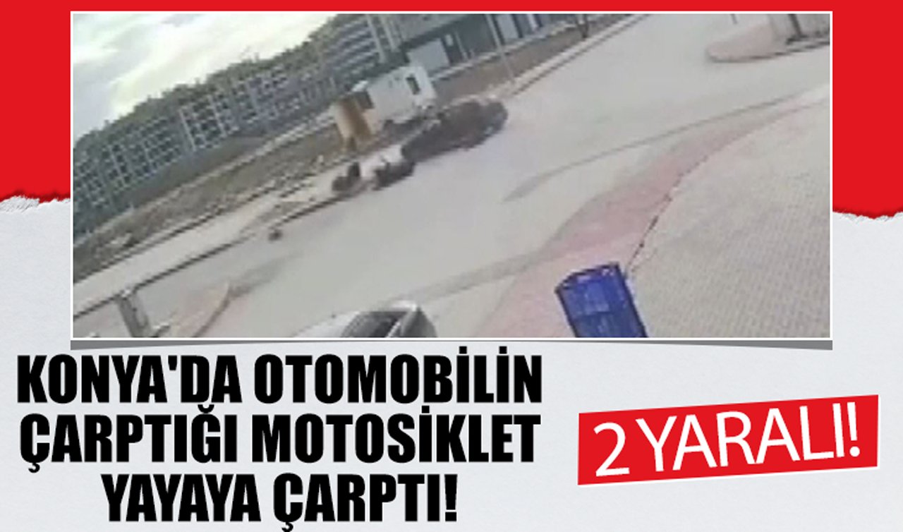 Konya’da otomobilin çarptığı motosiklet yayaya çarptı: 2 yaralı!