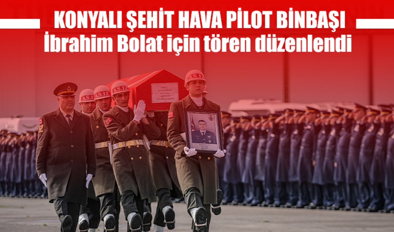 Konyalı şehit Hava Pilot Binbaşı İbrahim Bolat için tören düzenlendi 