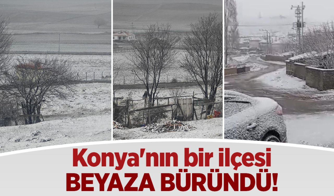 Konya’nın bir ilçesi beyaza büründü! 