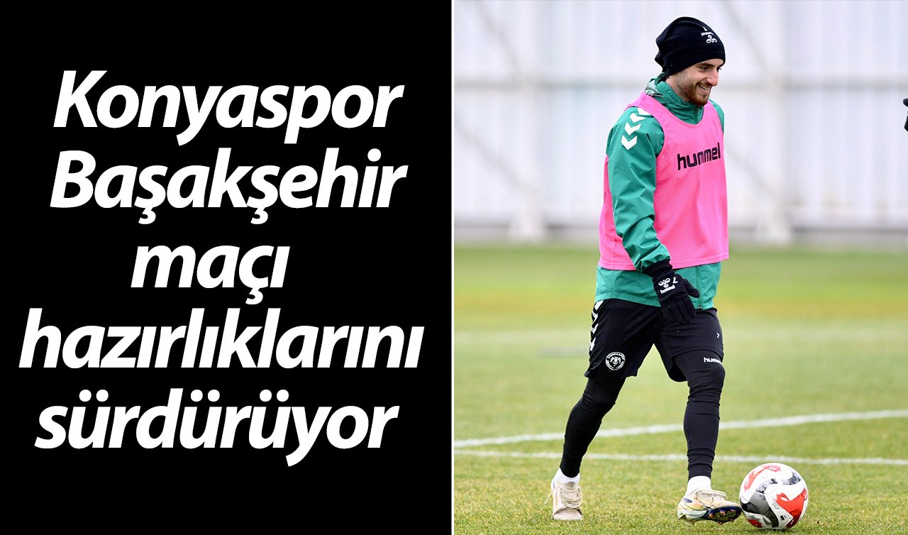 Konyaspor Başakşehir maçı hazırlıklarını sürdürüyor