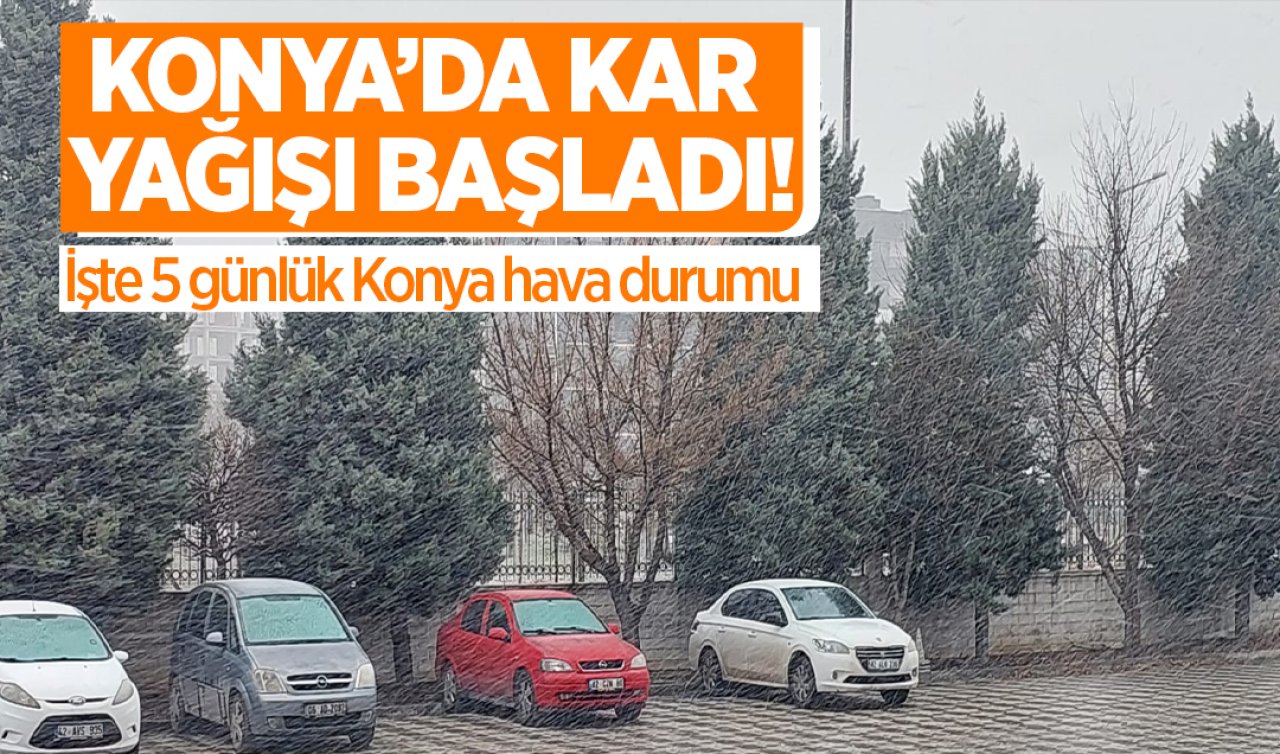 Konya’da kar yağışı başladı! İşte 5 günlük Konya hava durumu 