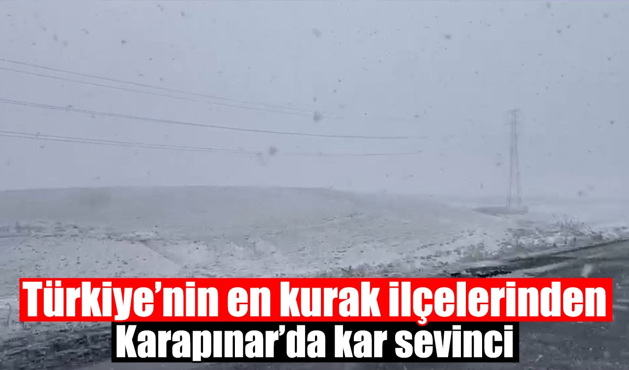 Türkiye’nin en kurak ilçelerinden Karapınar’da kar sevinci
