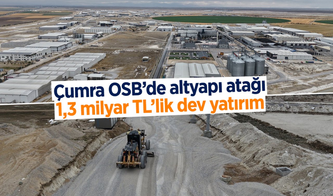 Çumra OSB’de altyapı atağı: 1,3 milyar TL’lik dev yatırım