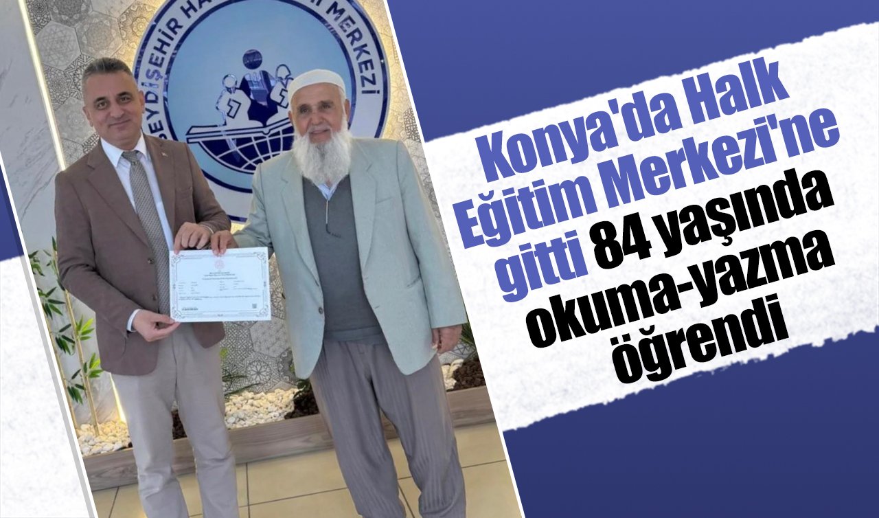 Konya’da Halk Eğitim Merkezi’ne gitti: 84 yaşında okuma-yazma öğrendi