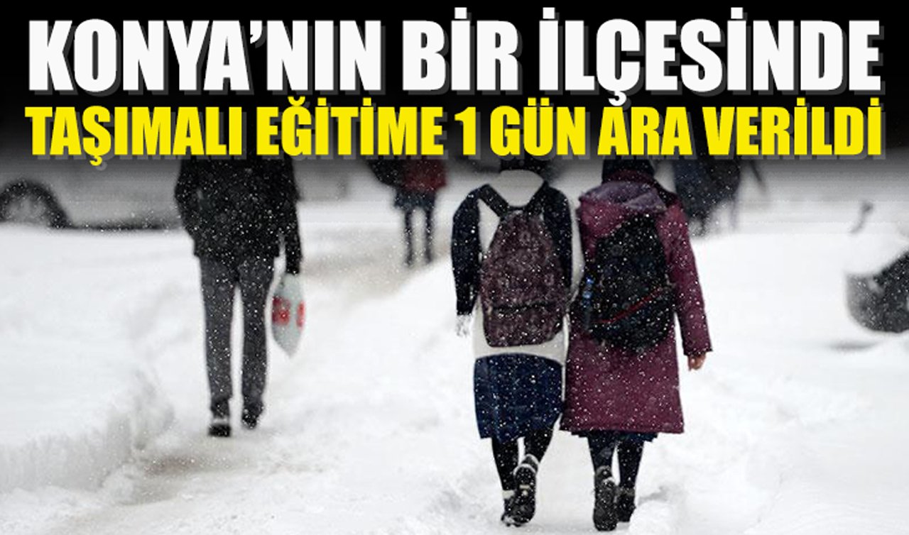 Konya’nın bir ilçesinde taşımalı eğitime 1 gün ara verildi