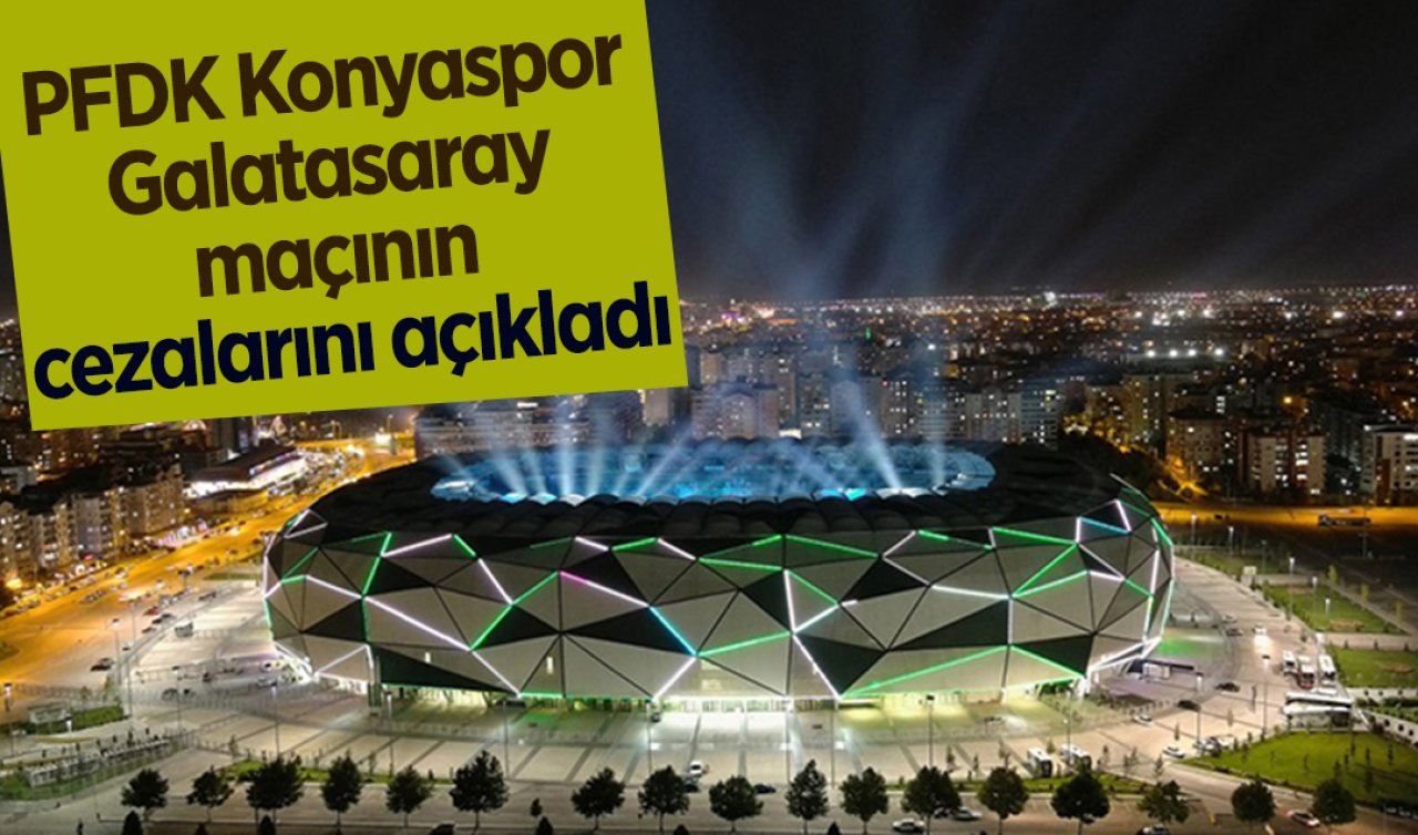 PFDK Konyaspor - Galatasaray maçının cezalarını açıkladı