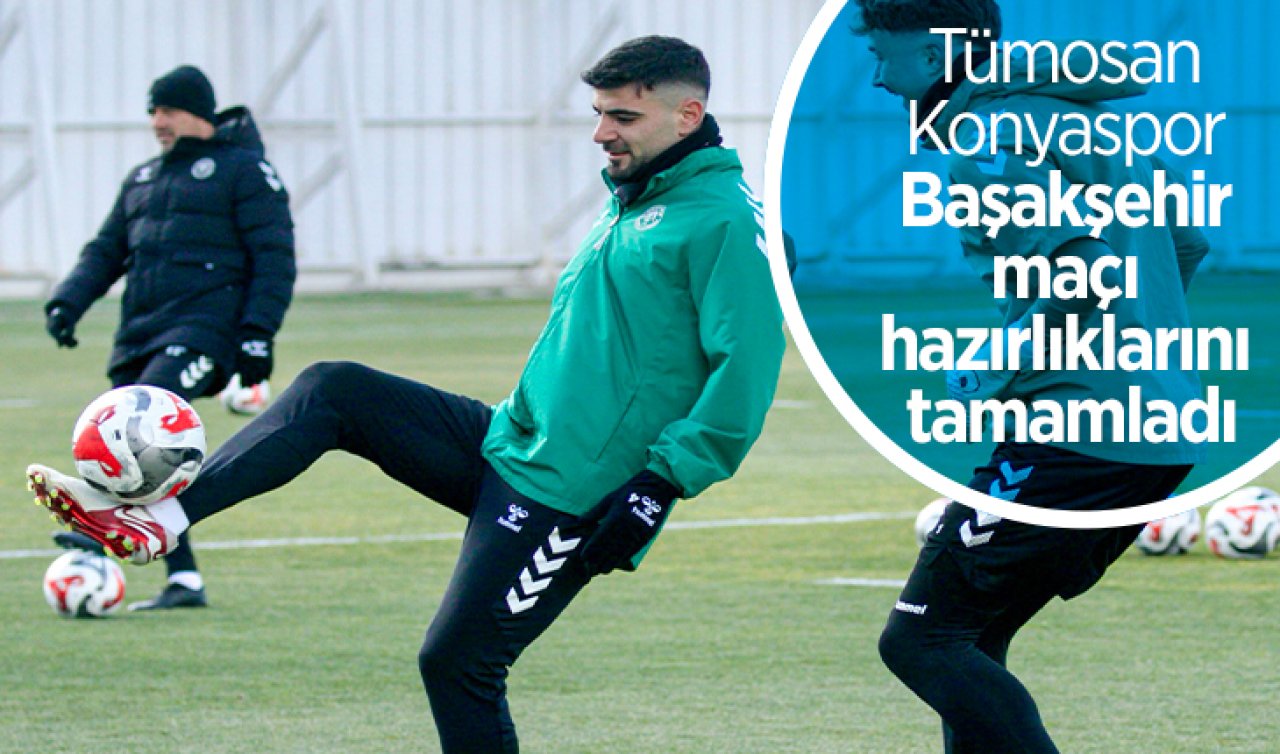 Tümosan Konyaspor Başakşehir maçı hazırlıklarını tamamladı
