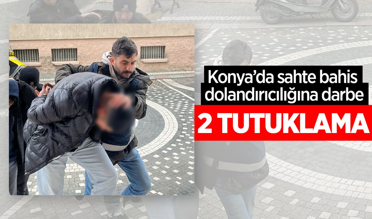 Konya’da sahte bahis dolandırıcılığına darbe: 2 tutuklama