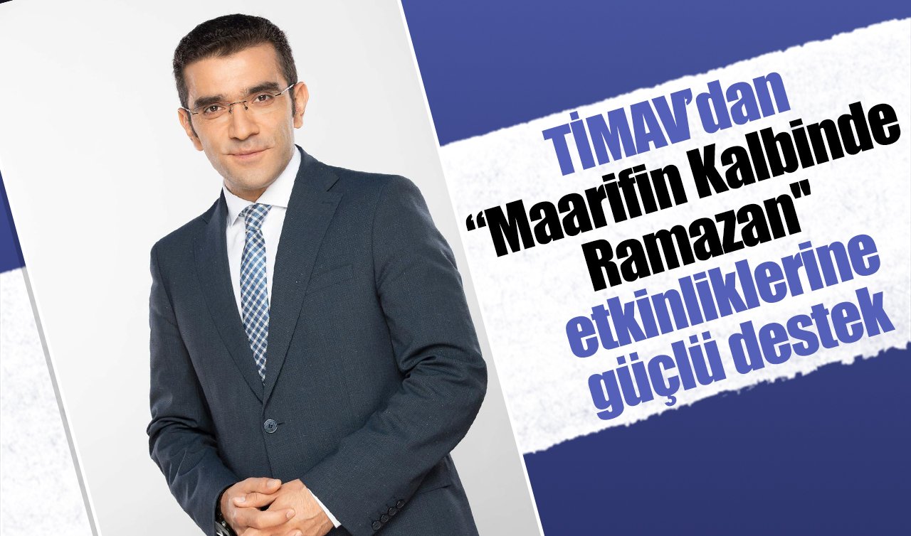 TİMAV’dan “Maarifin Kalbinde Ramazan’’ etkinliklerine güçlü destek