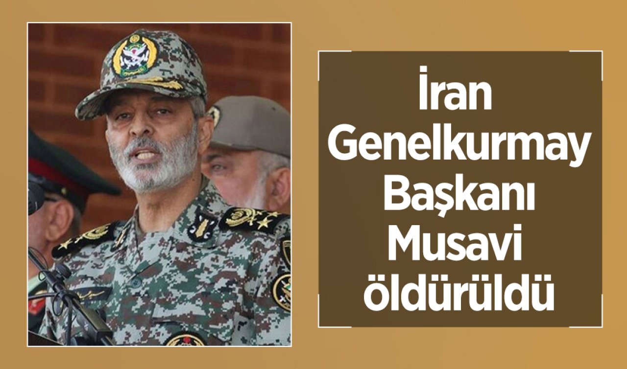 İran Genelkurmay Başkanı Musavi öldürüldü