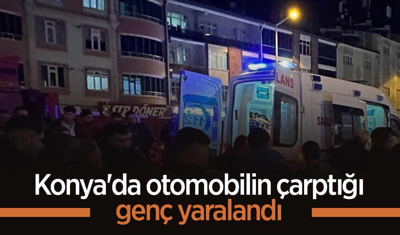 Konya’da otomobilin çarptığı genç yaralandı 