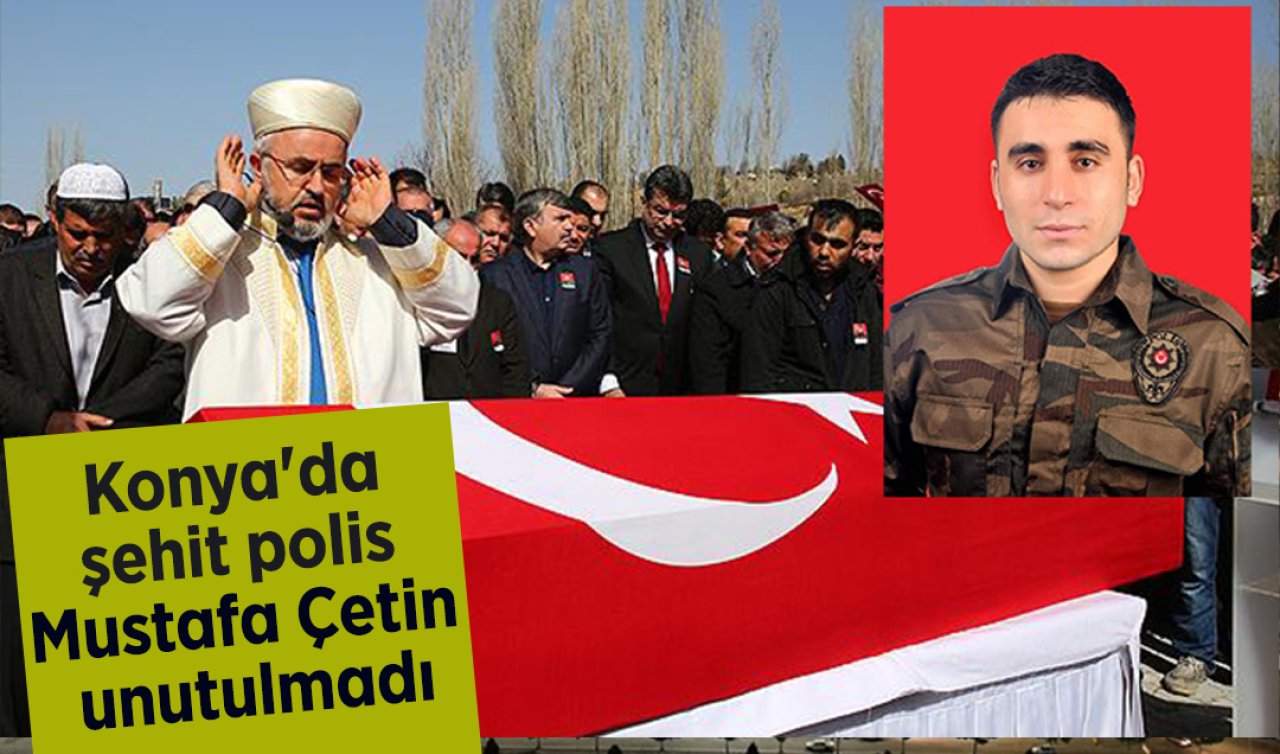 Konya’da şehit polis Mustafa Çetin unutulmadı