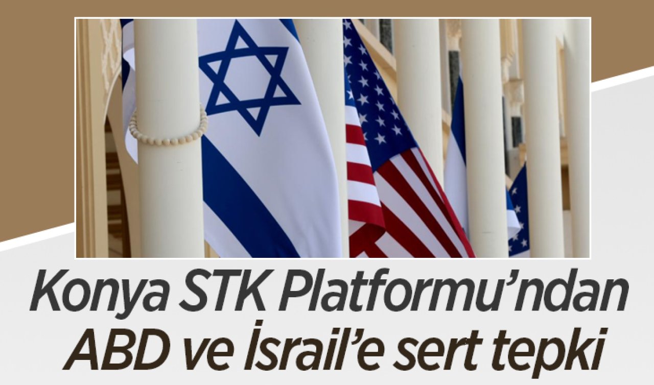 Konya Sivil Toplum Kuruluşları Platformu’ndan ABD ve İsrail’e sert tepki