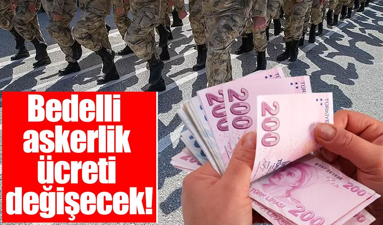 Bedelli askerlik ücreti değişecek!