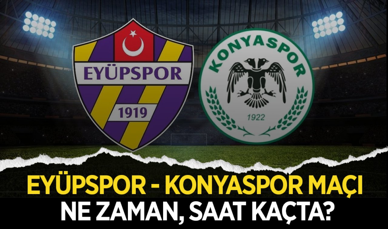 Ziraat Türkiye Kupası’nda 4. hafta heyecanı! Eyüpspor - Konyaspor maçı ne zaman, saat kaçta?  