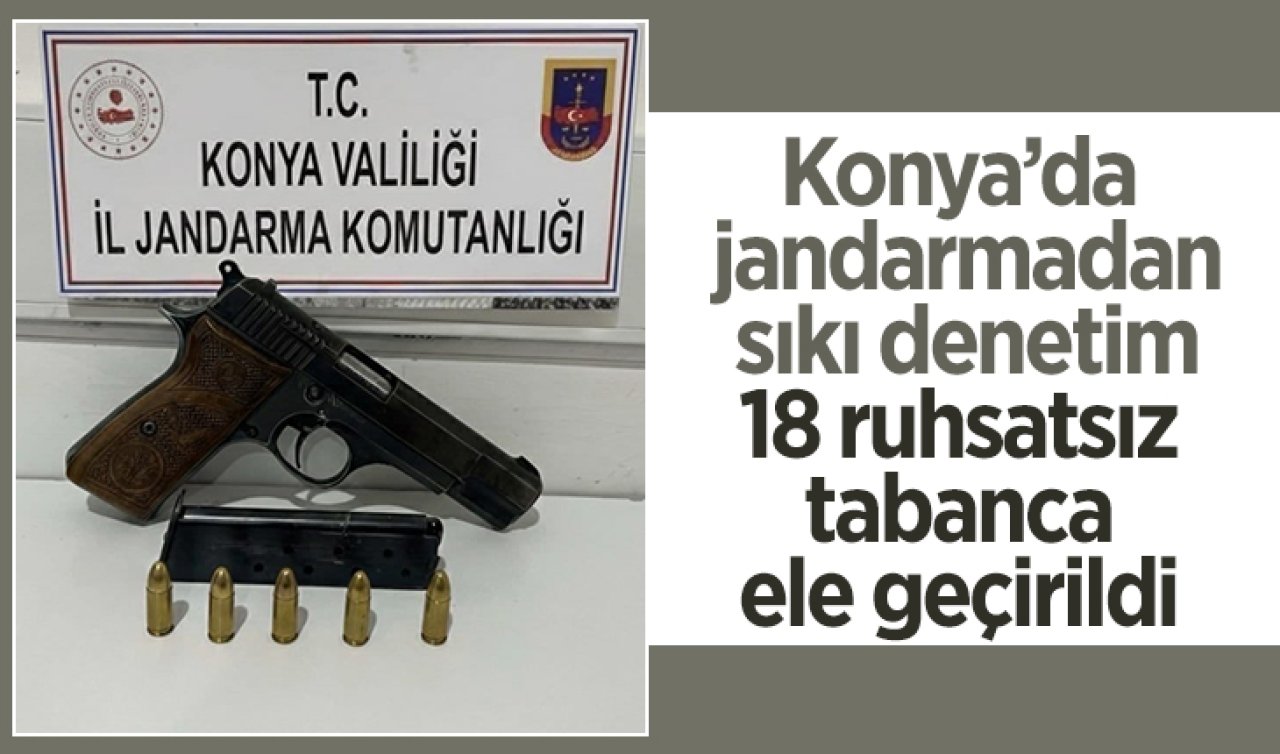 Konya’da jandarmadan sıkı denetim: 18 ruhsatsız tabanca ele geçirildi