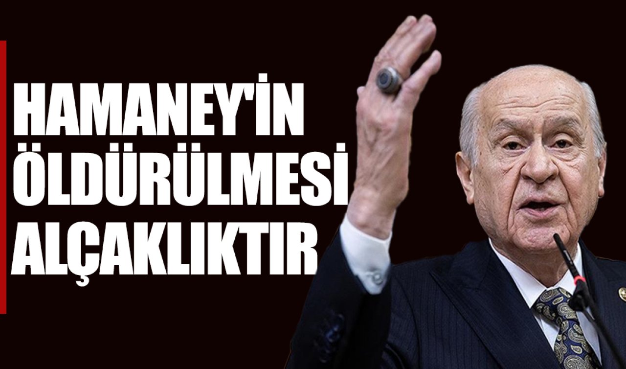 Devlet Bahçeli: Hamaney’in öldürülmesi alçaklıktır