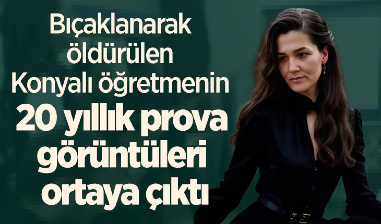 Bıçaklanarak öldürülen Konyalı öğretmenin 20 yıllık prova görüntüleri ortaya çıktı