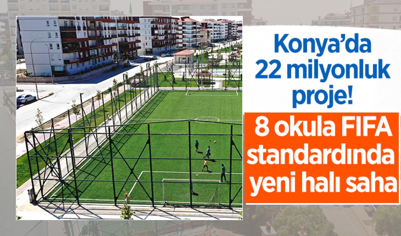 Konya’da 22 milyonluk proje! 8 okula FIFA standardında yeni halı saha