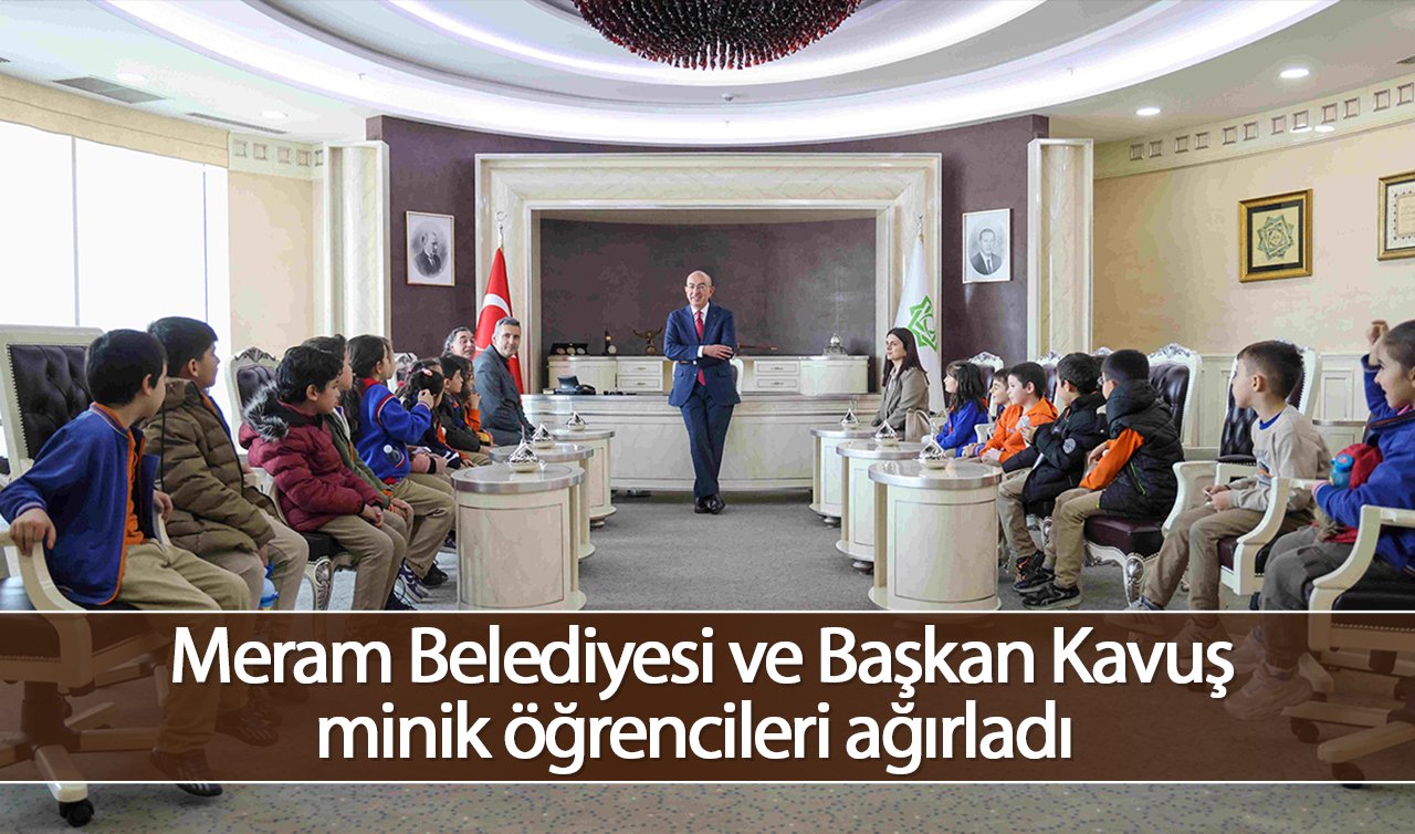 Meram Belediyesi ve Başkan Kavuş minik öğrencileri ağırladı