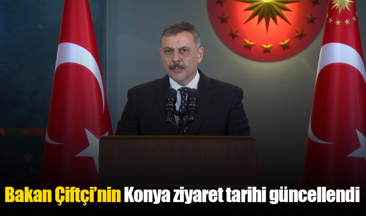 Bakan Çiftçi’nin Konya ziyaret tarihi güncellendi