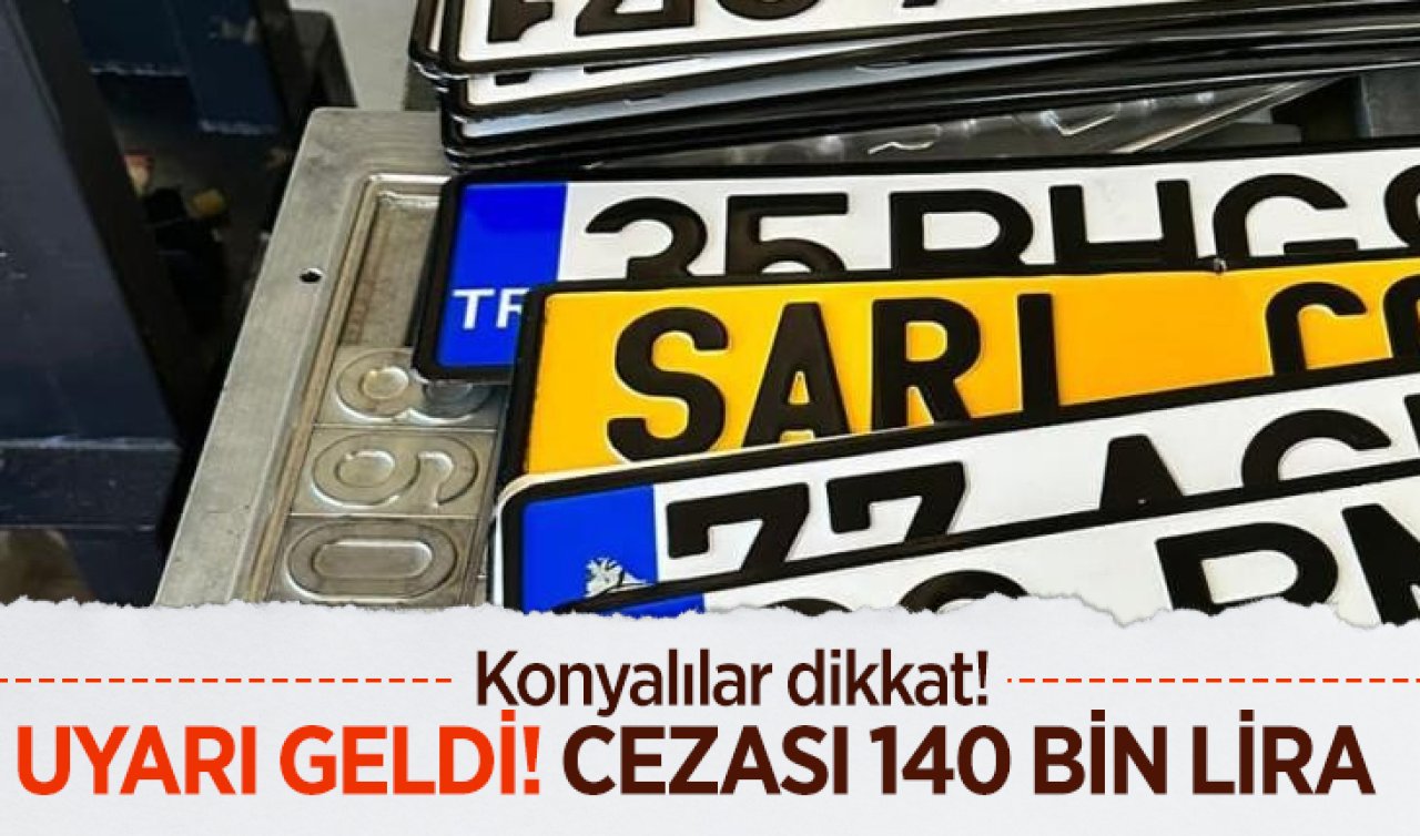 Konyalılar dikkat! Uyarı geldi: Cezası 140 bin lira!  