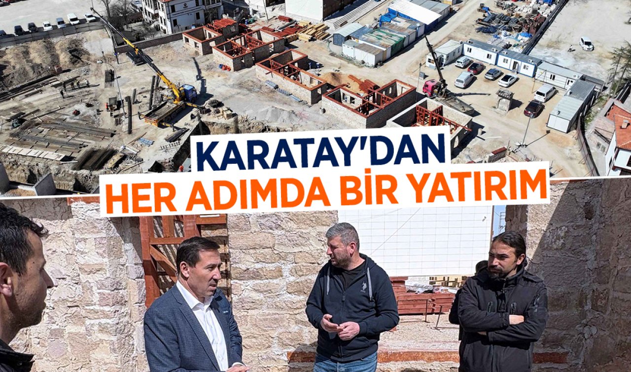Karatay’dan her adımda bir yatırım