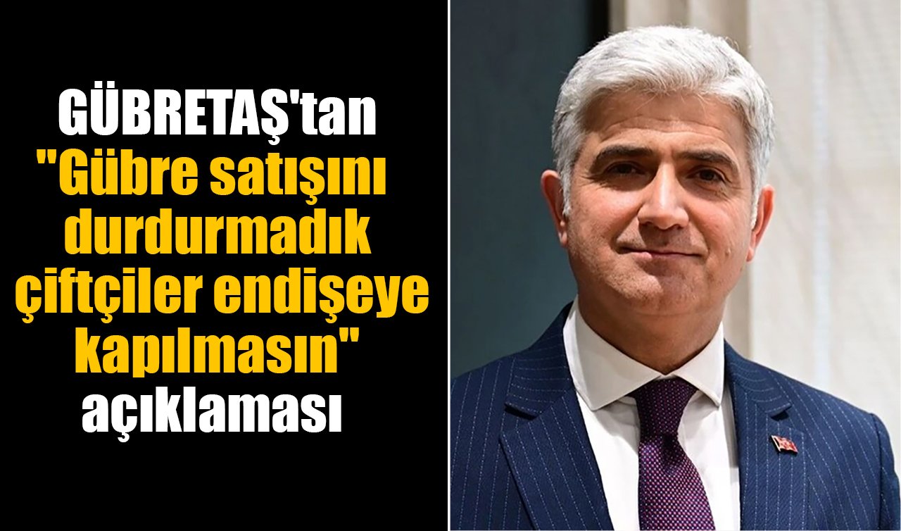 GÜBRETAŞ’tan “Gübre satışını durdurmadık çiftçiler endişeye kapılmasın’’ açıklaması
