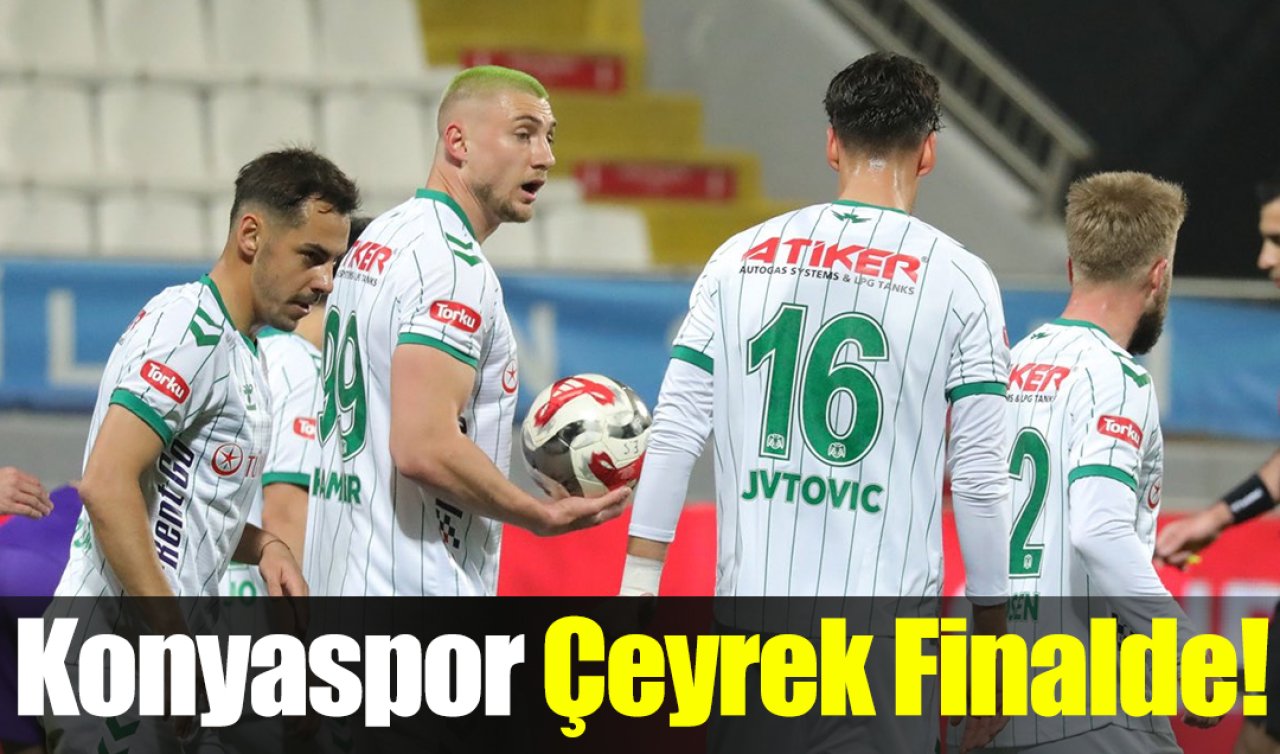 Konyaspor Çeyrek Finalde!