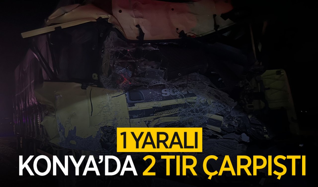 Konya’da 2 TIR çarpıştı: 1 yaralı