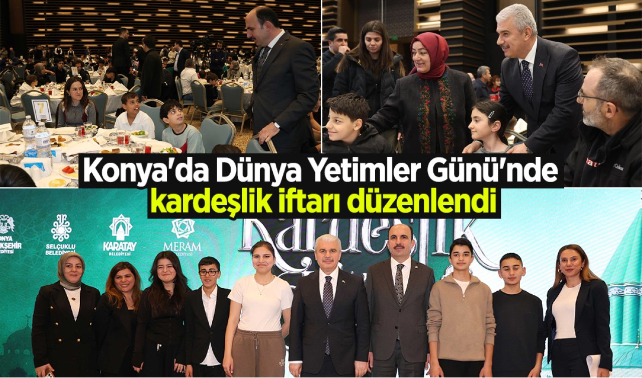 Konya’da Dünya Yetimler Günü’nde kardeşlik iftarı düzenlendi