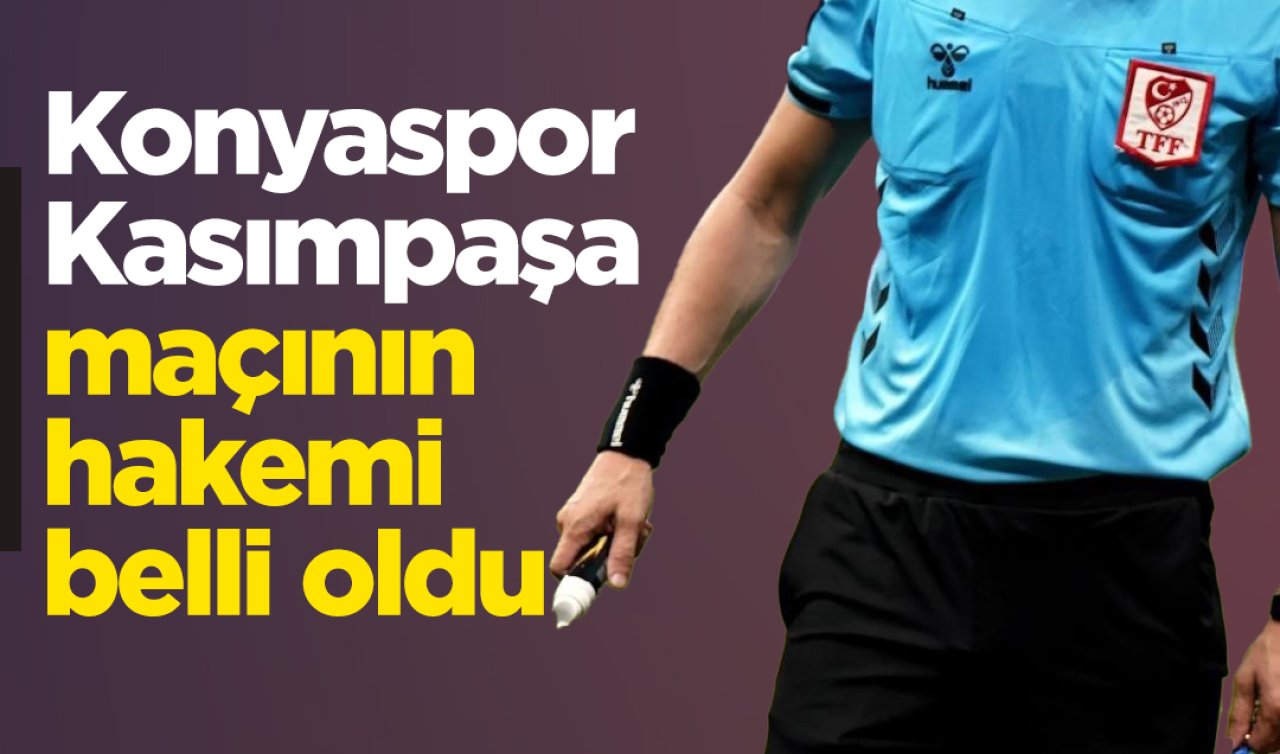 Konyaspor - Kasımpaşa maçının hakemi belli oldu