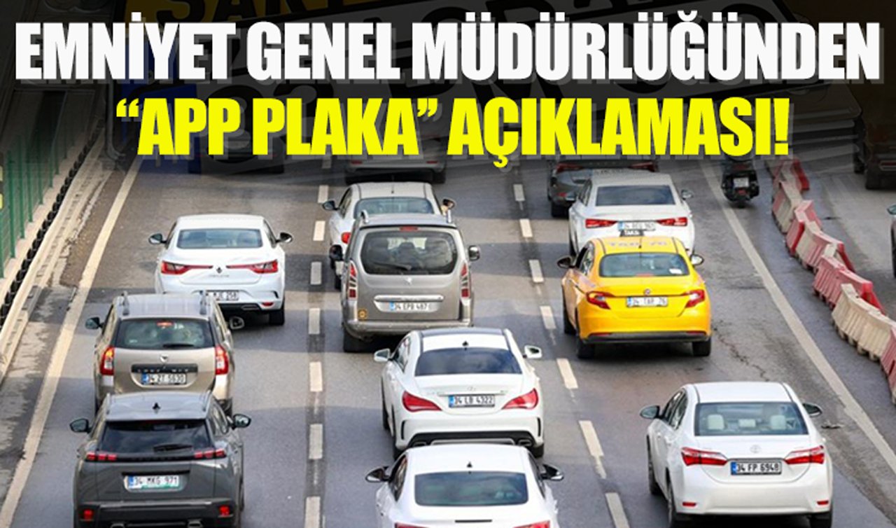 Emniyet Genel Müdürlüğünden “APP plaka’’ açıklaması