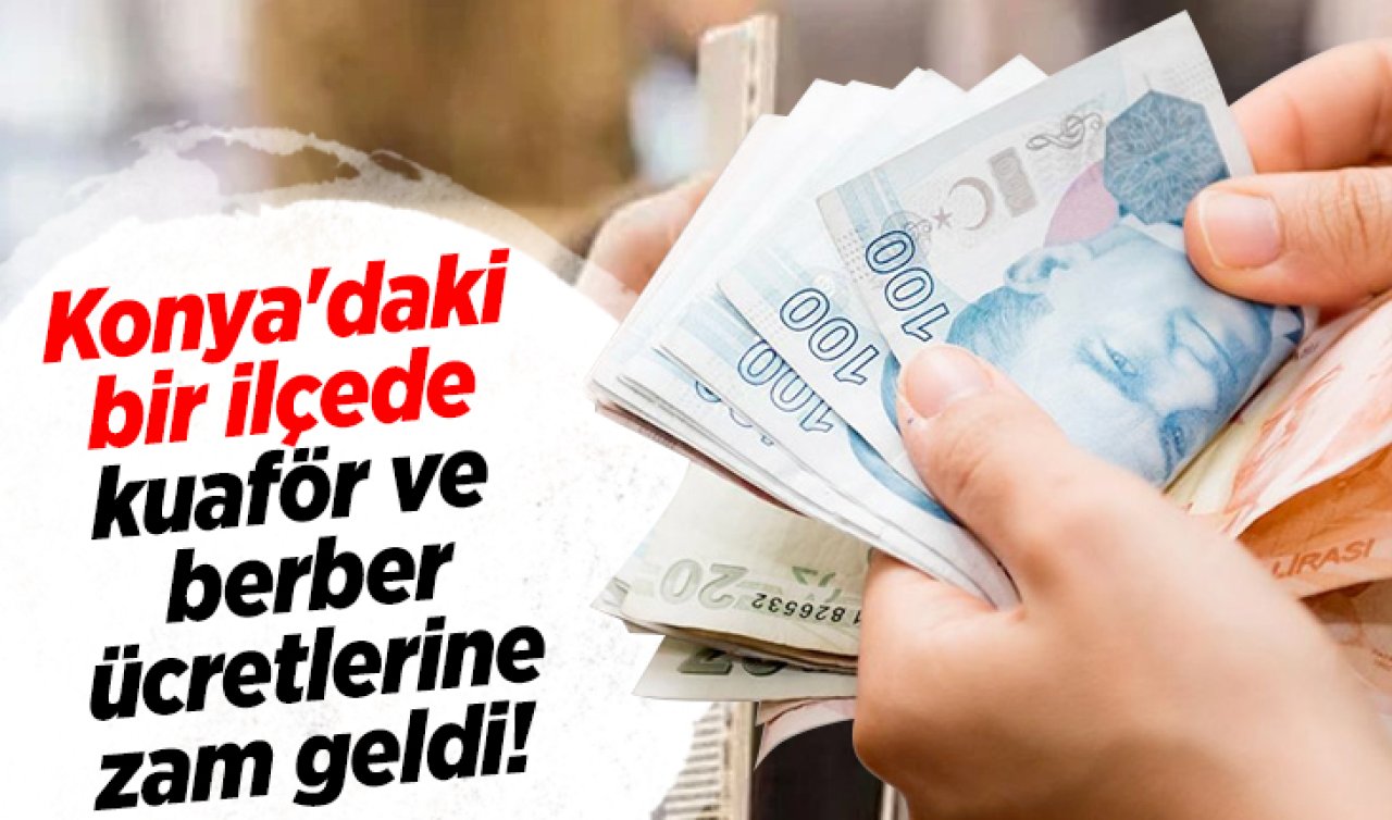 Konya’daki bir ilçede kuaför ve berber ücretlerine zam geldi! 