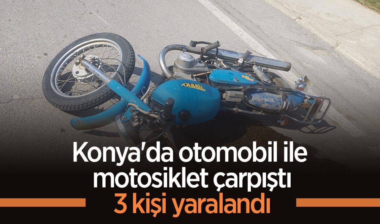Konya’da otomobil ile motosiklet çarpıştı: 3 kişi yaralandı