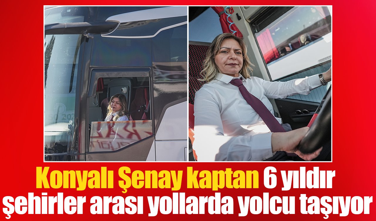 Konyalı Şenay kaptan 6 yıldır şehirler arası yollarda yolcu taşıyor
