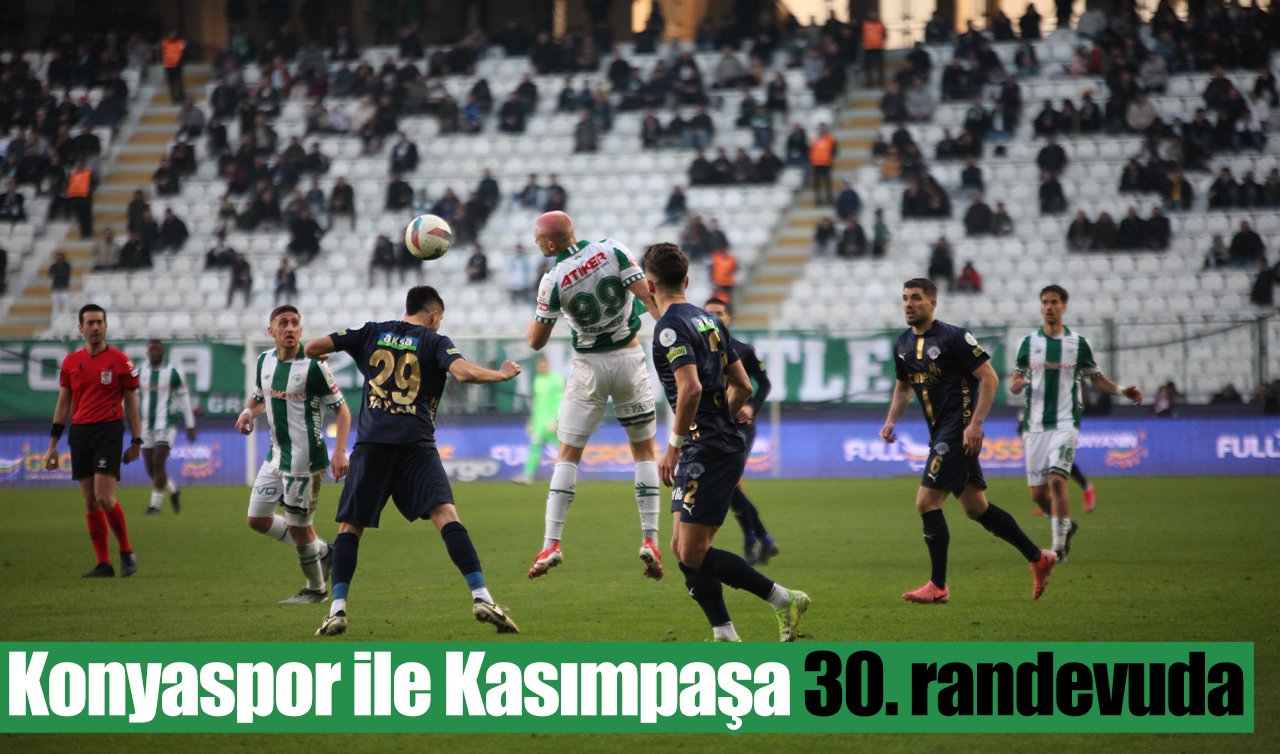 Konyaspor ile Kasımpaşa 30. randevuda