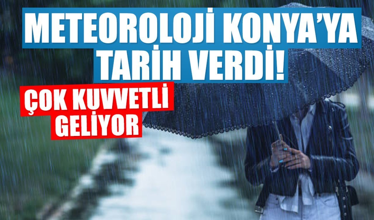 Meteoroloji Konya’ya tarih verdi! Çok kuvvetli geliyor