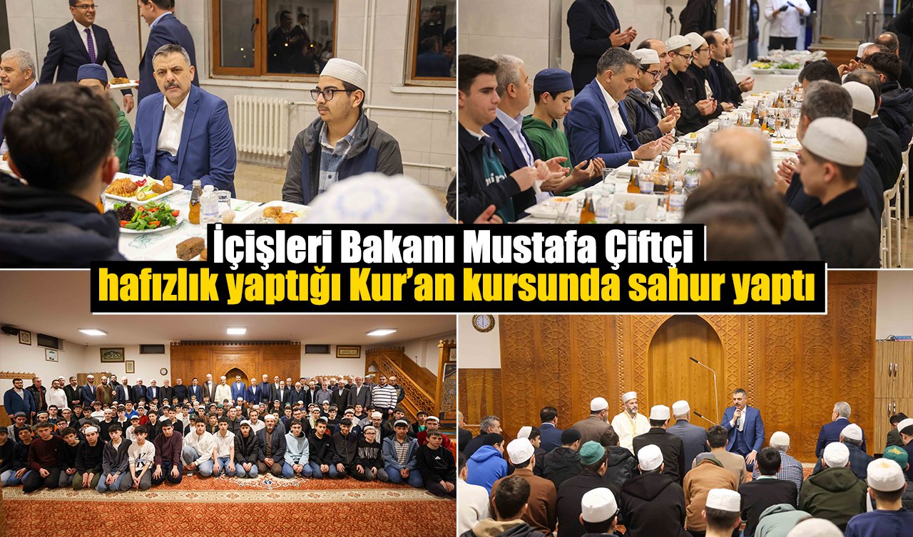 İçişleri Bakanı Mustafa Çiftçi hafızlık yaptığı Kur’an kursunda sahur yaptı