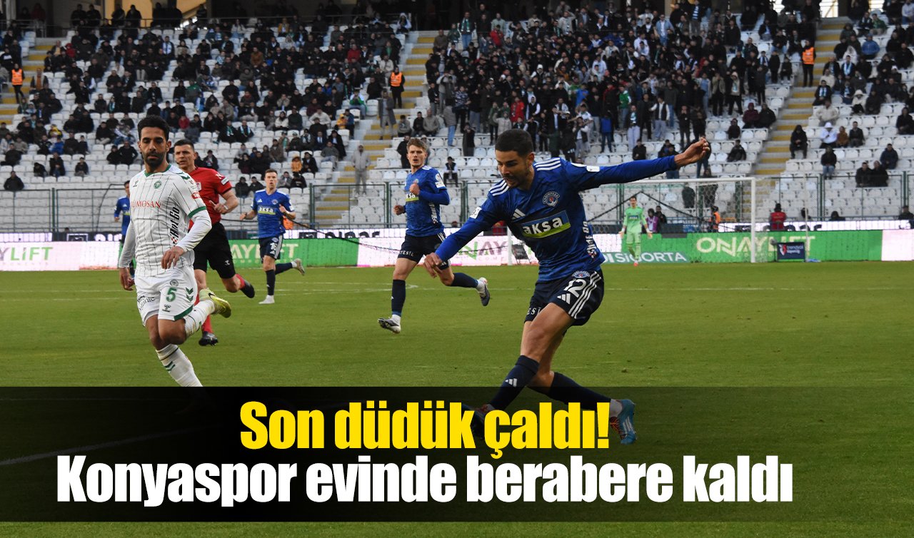Son düdük çaldı! Konyaspor evinde berabere kaldı