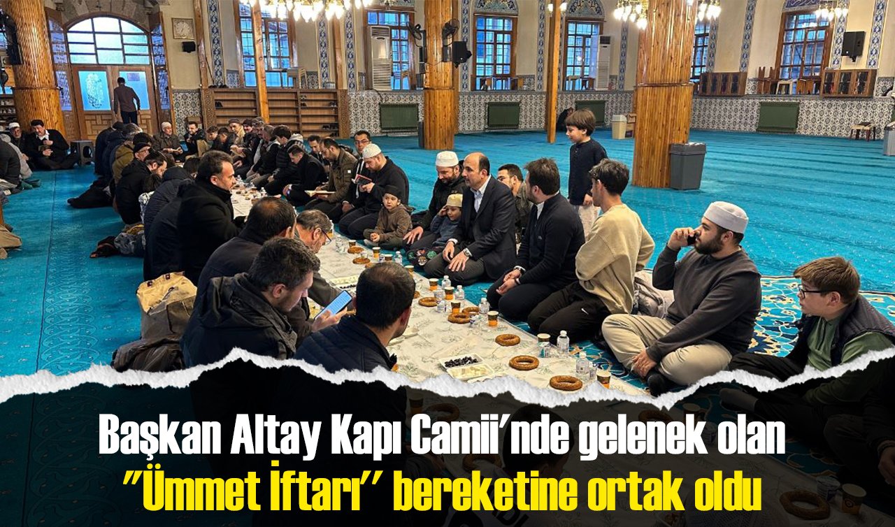 Başkan Altay Kapı Camii’nde gelenek olan “Ümmet İftarı’’ bereketine ortak oldu