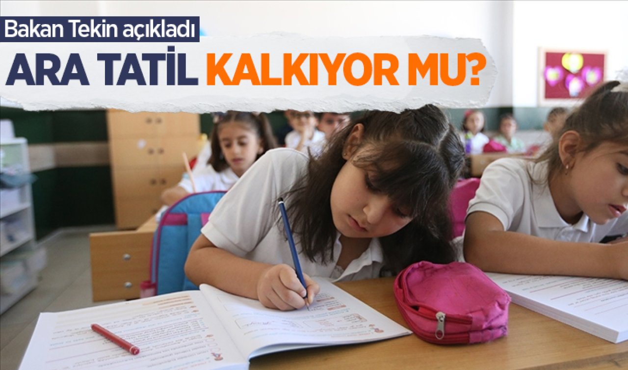 Okullarda ara tatil kalkıyor mu? Bakan Tekin açıkladı 