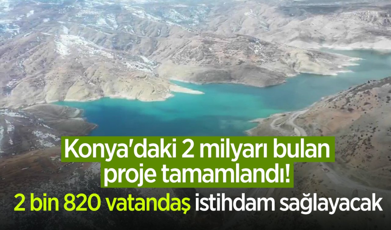 Konya’daki 2 milyarı bulan proje tamamlandı! 2 bin 820 vatandaş istihdam sağlayacak