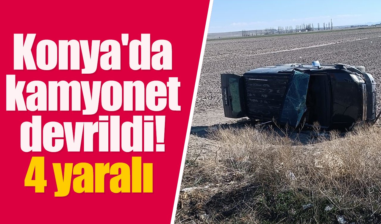 Konya’da kamyonet devrildi: 4 yaralı