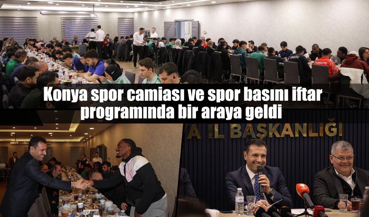 Konya spor camiası ve spor basını iftar programında bir araya geldi