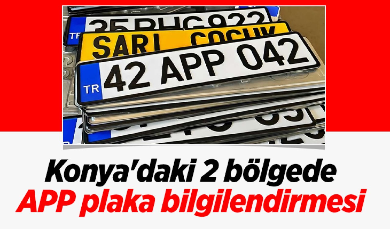 Konya’daki 2 bölgede APP plaka bilgilendirmesi 