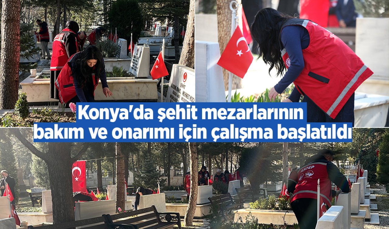 Konya’da şehit mezarlarının bakım ve onarımı için çalışma başlatıldı